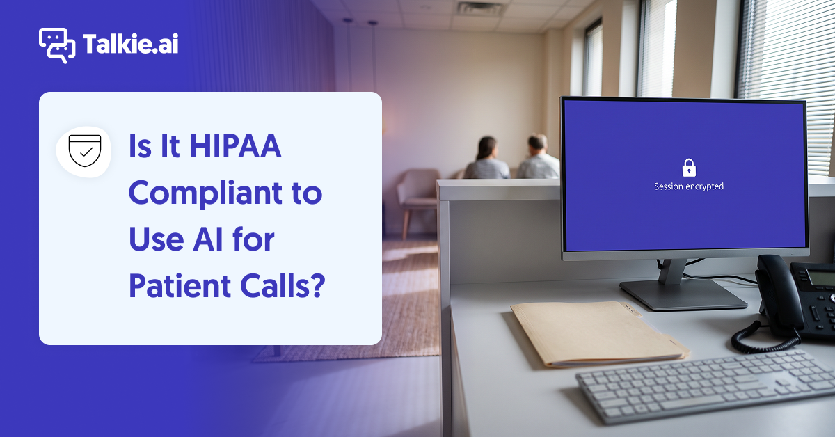 Talkie.ai title graphic "Is It HIPAA Compliant to Use AI for Patient Calls?" beside a medical front desk with a monitor reading "Session encrypted."
